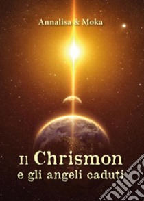 Il Chrismon e gli angeli caduti libro di Annalisa; Moka