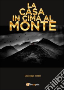 La casa in cima al monte libro di Vitale Giuseppe