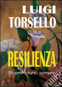 Resilienza libro di Torsello Luigi
