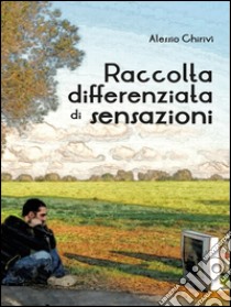 Raccolta differenziata di sensazioni libro di Chirivì Alessio