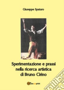 Sperimentazione e prassi nella ricerca artistica di Bruno Cirino libro di Spataro Giuseppe