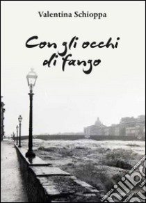 Con gli occhi di fango libro di Schioppa Valentina