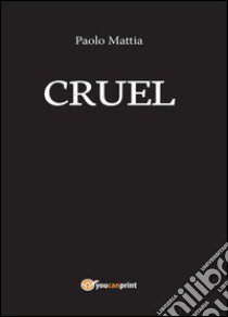 Cruel libro di Mattia Paolo