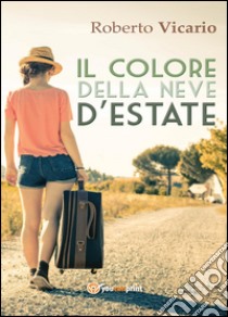 Il colore della neve d'estate libro di Vicario Roberto