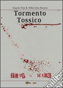 Tormento tossico libro di Trip Angela; Bonese Mike Iena