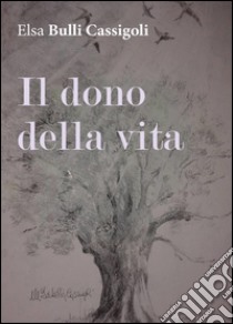 Il dono della vita libro di Bulli Cassigoli Elsa