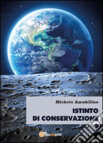 Istinto di conservazione libro di Amabilino Michele