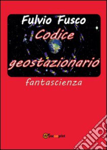 Codice geostazionario libro di Fusco Fulvio