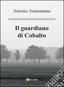 Il guardiano di Cobalto libro di Tramontano Antonio