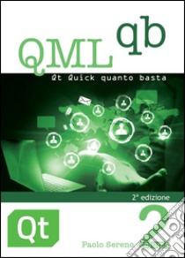 QML qb. Qt Quick quanto basta libro di Sereno Paolo