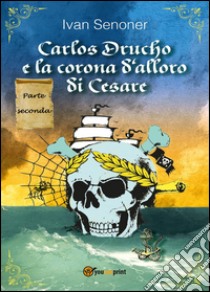 Carlos Drucho e la corona d'alloro di Cesare. Vol. 2 libro di Senoner Ivan