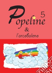 Popeline e l'arcobaleno libro di Bertolin Consuelo