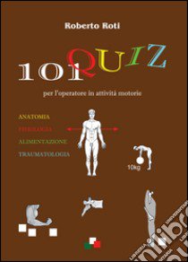 101 quiz per l'operatore in attività motorie libro di Roti Roberto