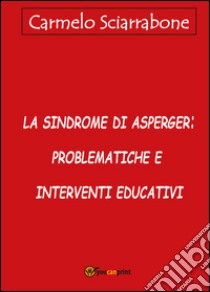 La sindrome di Asperger: problematiche e interventi educativi libro di Sciarrabone Carmelo