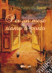 Per un mese siamo a posto libro di Zanetti Anna Maria Margherita