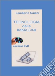 Tecnologia delle immagini libro di Caiani Lamberto