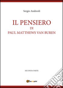 Il pensiero di Paul Matthews Van Buren. Vol. 2 libro di Andreoli Sergio