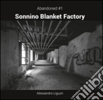 Sonnino Blanket Factory. Ediz. italiana e inglese libro di Liguori Alessandro