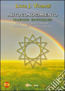 Autoconocimiento. Nuevos enfoques (biopsicoenergética, healing, biorritmología y sistema isotérico) libro di Vinardi Livio J.