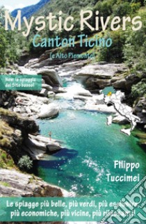Mystic Rivers. Canton Ticino e Alto Piemonte libro di Tuccimei Filippo