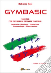 Gymbasic. Manuale per operatori attività motorie libro di Roti Roberto