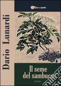 Il seme del sambuco libro di Lunardi Dario