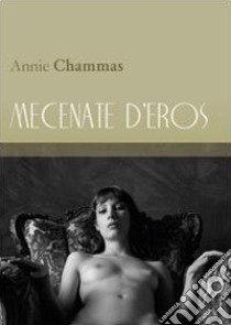 Mecenate d'eros libro di Chammas Annie