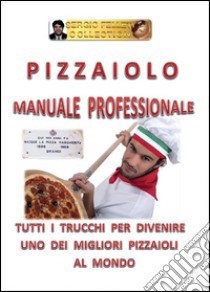 Pizzaiolo. Manuale professionale libro di Felleti Sergio