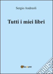 Tutti i miei libri libro di Andreoli Sergio