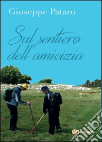 Sul sentiero dell'amicizia libro di Pataro Giuseppe