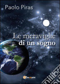 Le meraviglie di un sogno libro di Piras Paolo