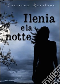 Ilenia e la notte libro di Rotoloni Cristina
