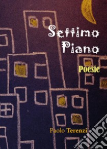 Settimo piano. Poesie romanesche libro di Terenzi Paolo