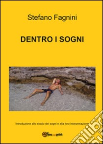 Dentro i sogni libro di Fagnini Stefano