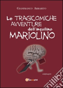 Le tragicomiche avventure dell'inquilino Mariolino libro di Arrabito Gianfranco