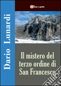 Il mistero del terzo ordine di San Francesco libro di Lunardi Dario