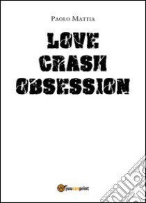 Obsession. Love crash. Ediz. italiana libro di Mattia Paolo