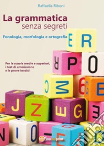 La grammatica senza segreti. Fonologia, morfologia e ortografia libro di Riboni Raffaella