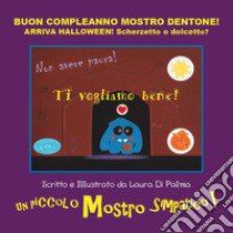 Buon compleanno Mostro Dentone! Arriva Halloween! Scherzetto o dolcetto? Ediz. a colori libro di Di Palma Laura