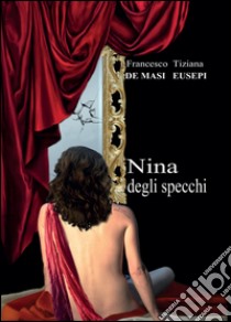 Nina degli specchi libro di De Masi Francesco; Eusepi Tiziana