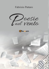 Poesie nel vento libro di Pattaro Fabrizio