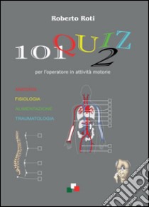 101 quiz per l'operatore in attività motorie. Vol. 2 libro di Roti Roberto