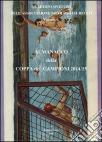 Almanacco della Coppa dei Campioni 2014/15 libro di Roncallo Enrico