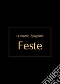 Feste libro di Spagnolo Leonardo