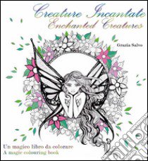 Creature incantate. Enchanted creatures. Colouring book libro di Salvo Grazia