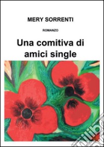 Una comitiva di amici single libro di Sorrenti Mery