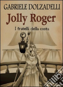 I fratelli della costa. Jolly Roger. Vol. 3 libro di Dolzadelli Gabriele