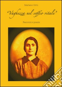 Vaghezza nel soffio vitale libro di Orrù Mariano