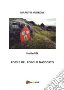 Huldufòlk. Poesie del popolo nascosto libro di Kunrow Marilyn