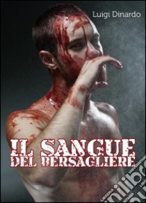 Il sangue del bersagliere libro di Dinardo Luigi